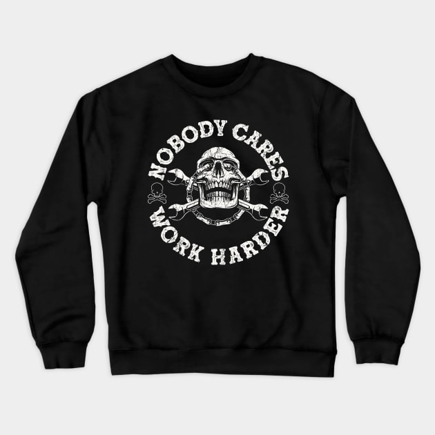 Nobody Cares Work Harder Skull Crewneck Sweatshirt by American Woman